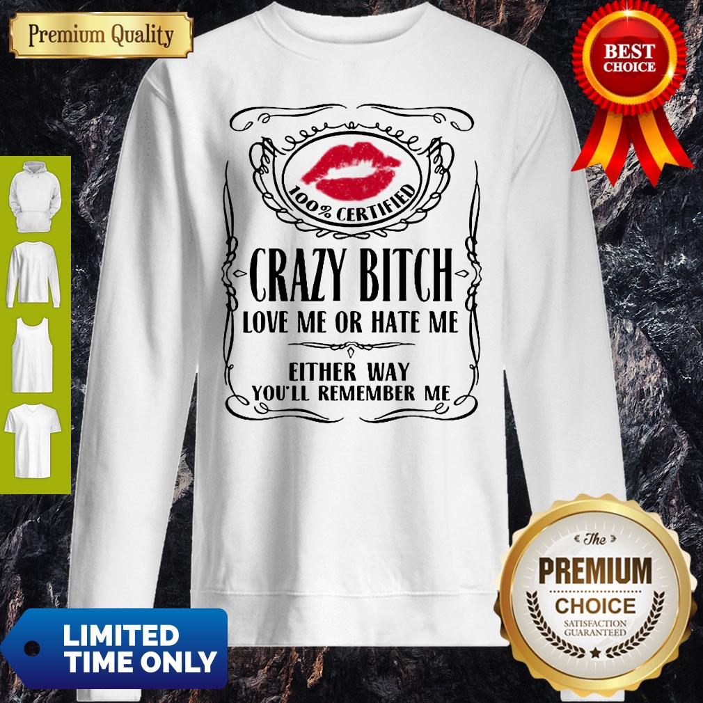 Top 100% Certified Bitch Love Me Or Hate Me Either Way You’ll Remember Me Shirt - Image 4