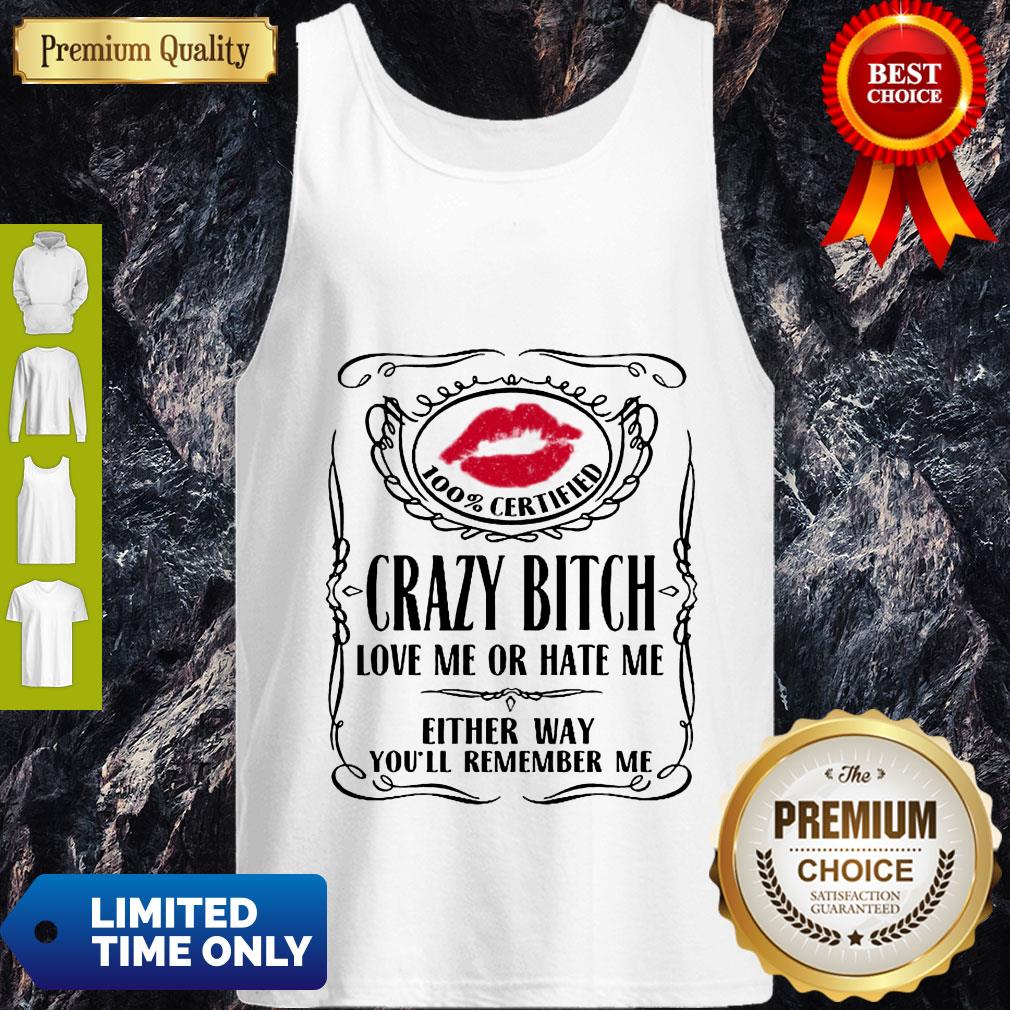 Top 100% Certified Bitch Love Me Or Hate Me Either Way You’ll Remember Me Shirt - Image 3