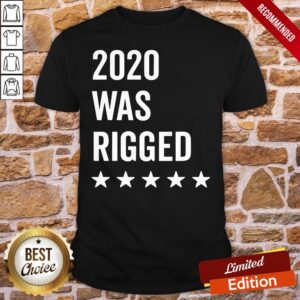 Top 2020 Was Rigged Quote Stars Election Shirt