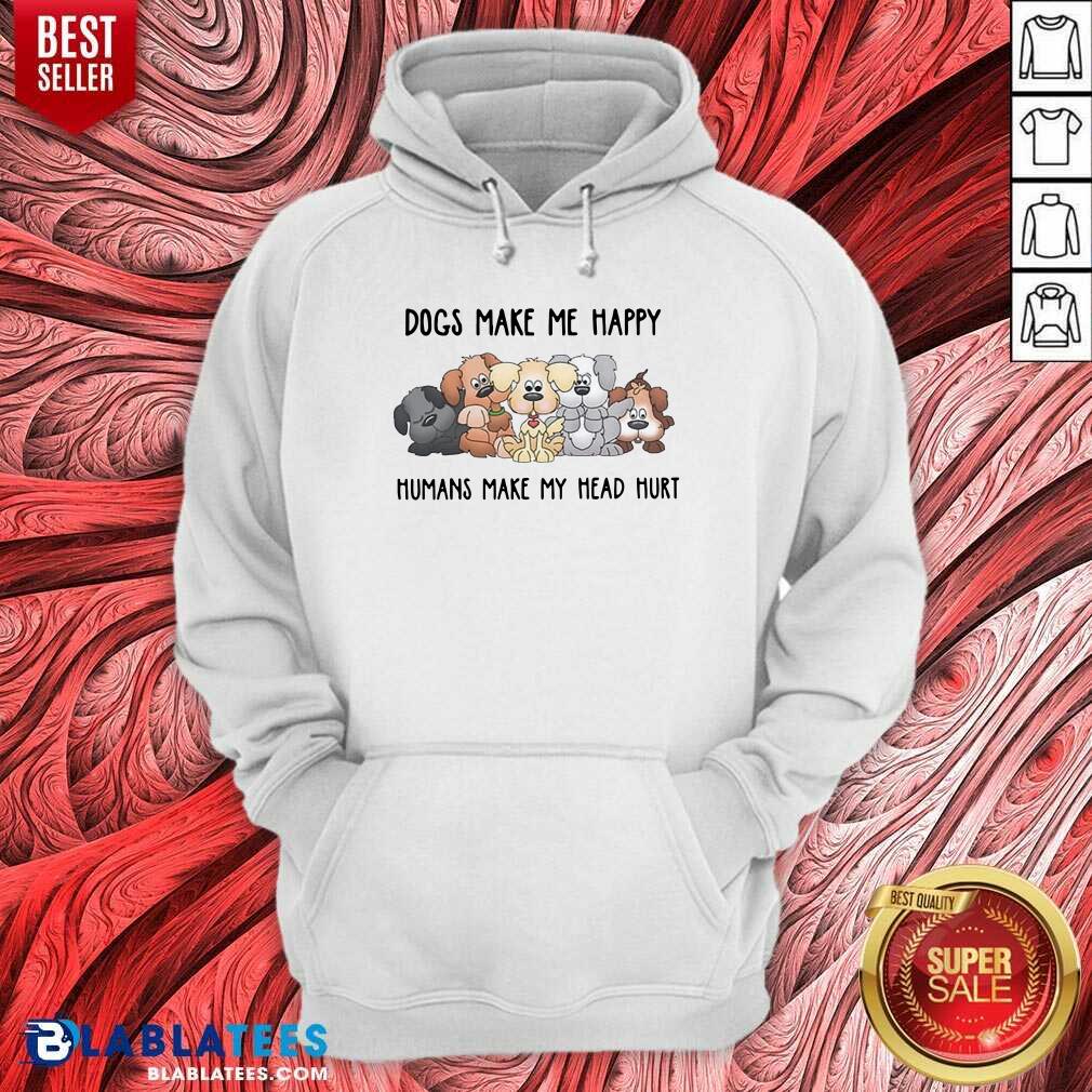 Top 2021 Dogs Make Me Happy Humans Make My Head Hurt Shirt - Image 5