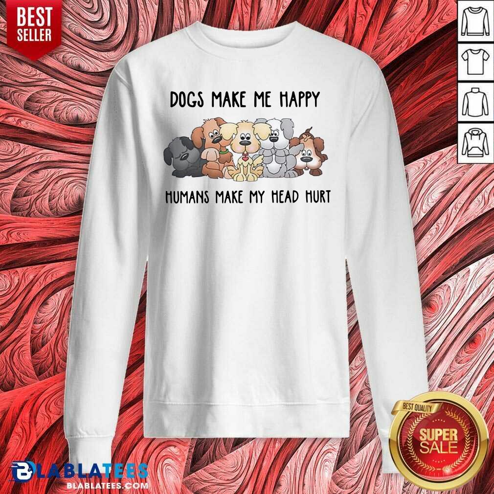 Top 2021 Dogs Make Me Happy Humans Make My Head Hurt Shirt - Image 4