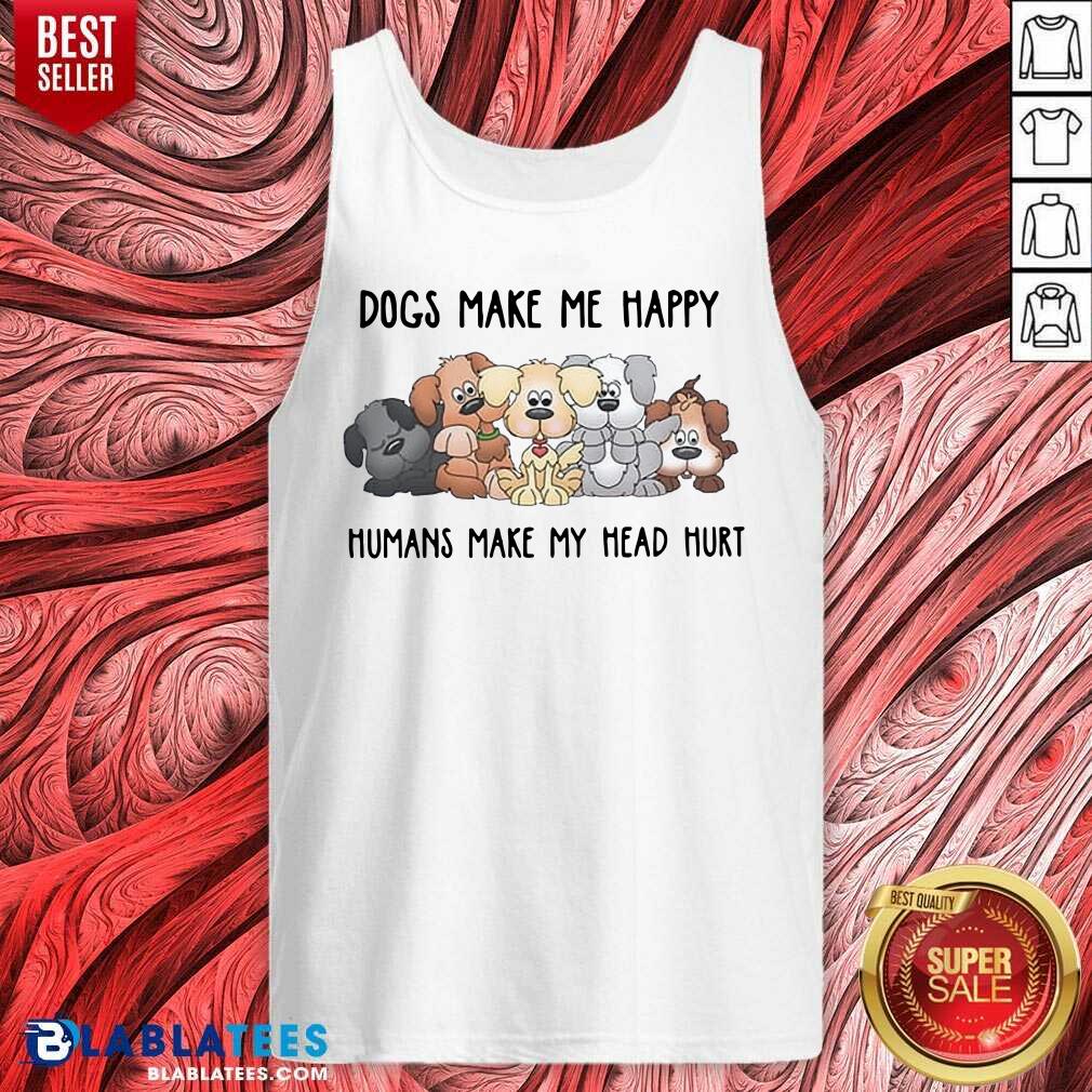 Top 2021 Dogs Make Me Happy Humans Make My Head Hurt Shirt - Image 3