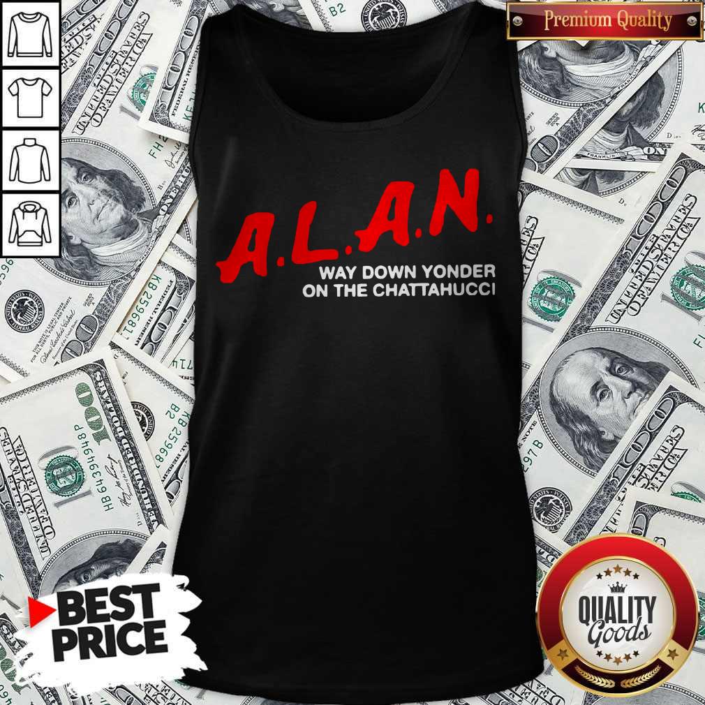 Top A.L.A.N Way Down Yonder On The Chattahucci Shirt - Image 3