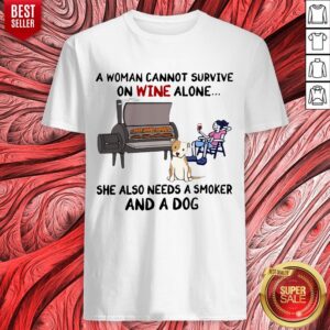 Top A Woman Cannot Survive On Wine Alone She Also Needs A Smoker And A Dog Shirt