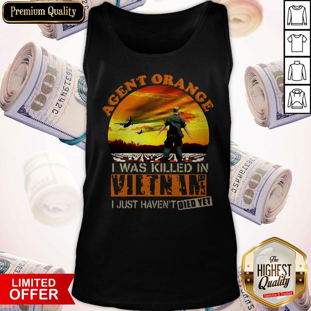 Top Agent Orange I Was Killed In Vietnam I Just Haven’t Died Yet Shirt - Image 5
