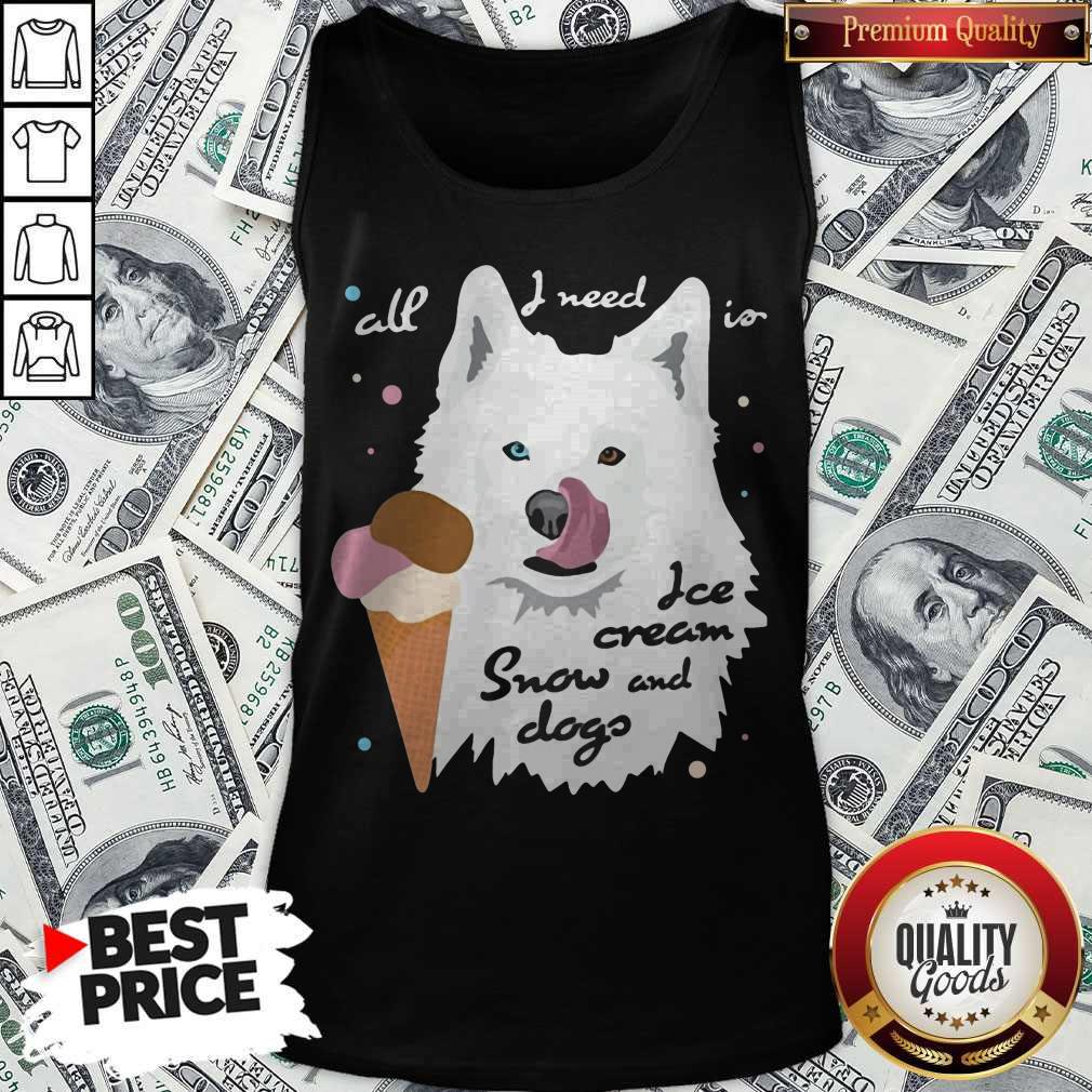 Top All I Need Is Ice Cream And Snowdogs Shirt - Image 3