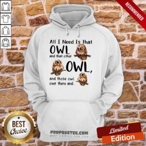 Alternative view of Top All I Need Is That Owl And That Other Owl And Those Owl Over There Shirt