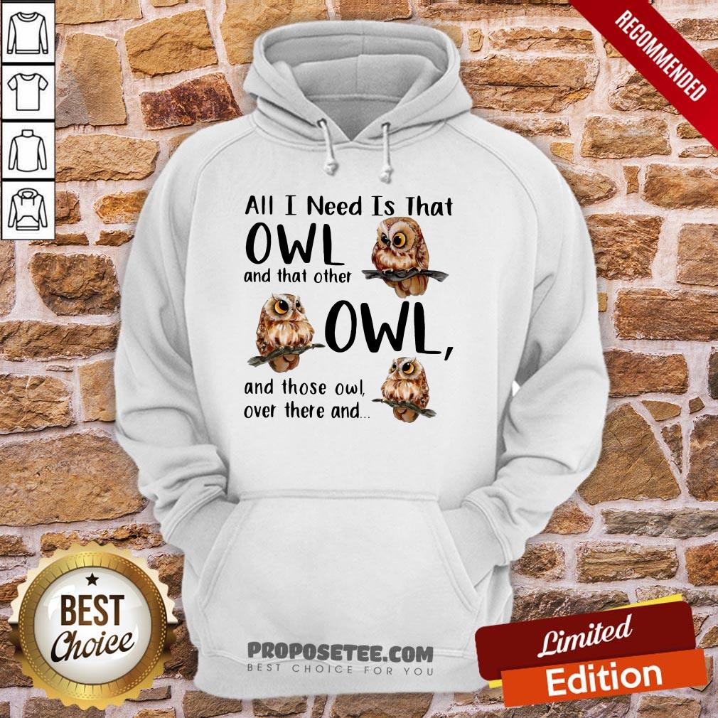 Top All I Need Is That Owl And That Other Owl And Those Owl Over There Shirt - Image 2