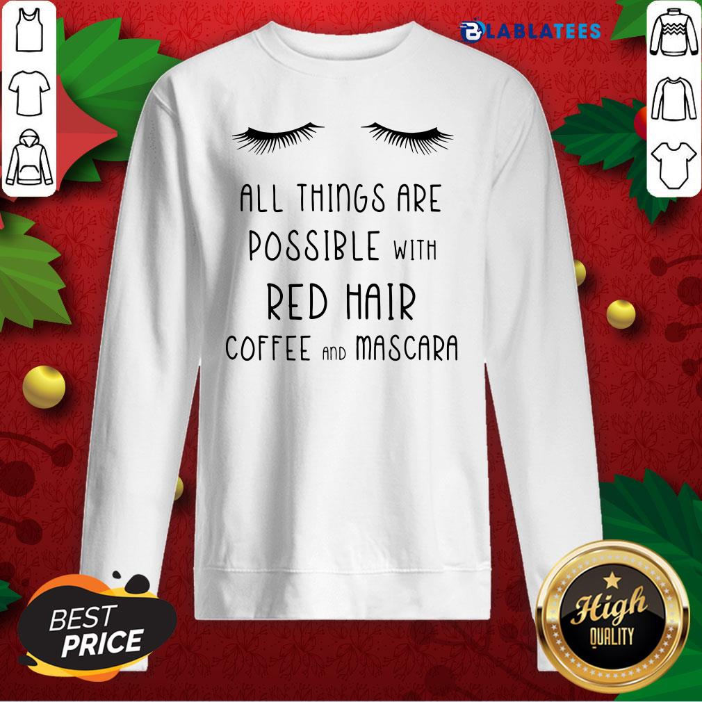 Top All Things Are Possible With Red Hair Coffee And Mascara Shirt - Image 5