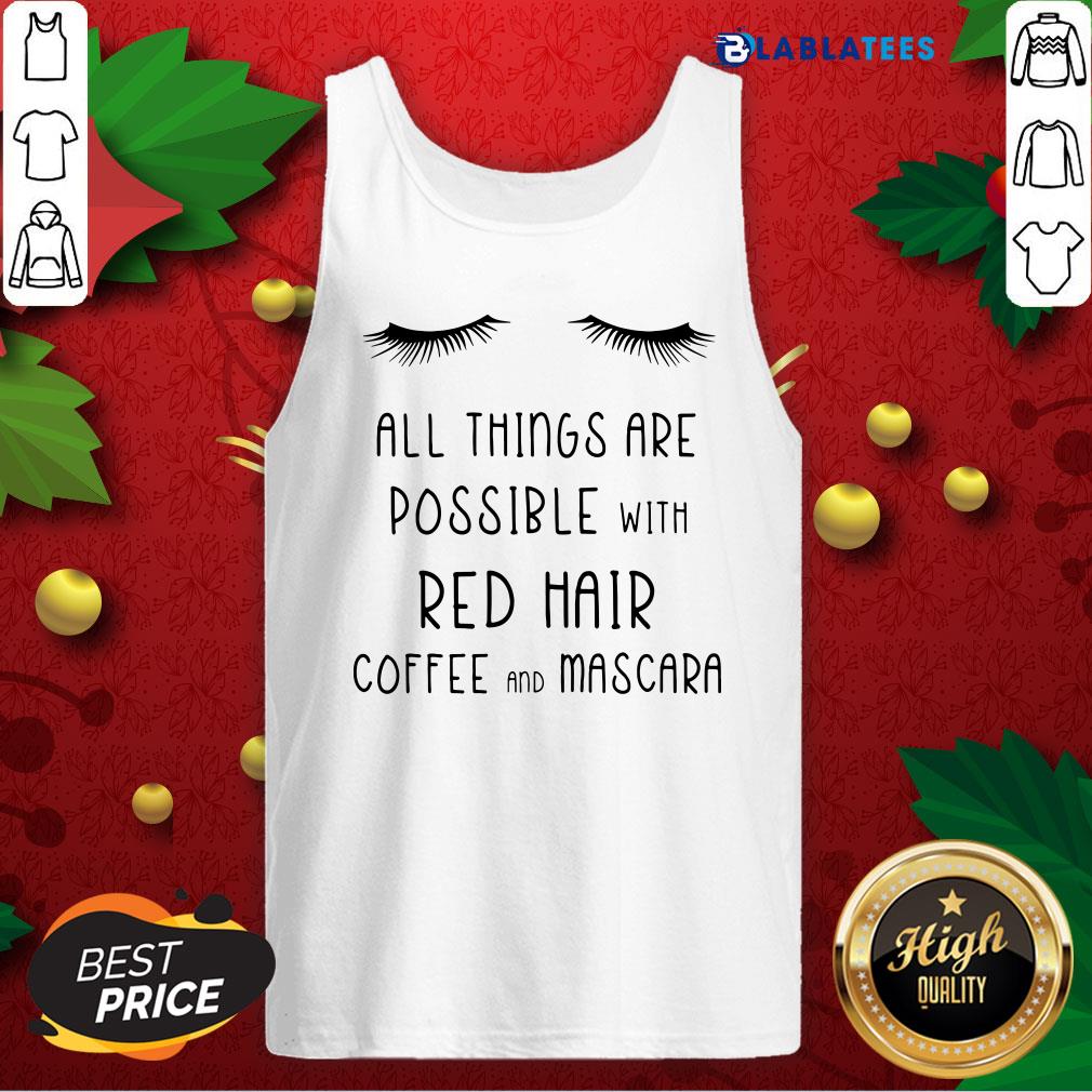 Top All Things Are Possible With Red Hair Coffee And Mascara Shirt - Image 4