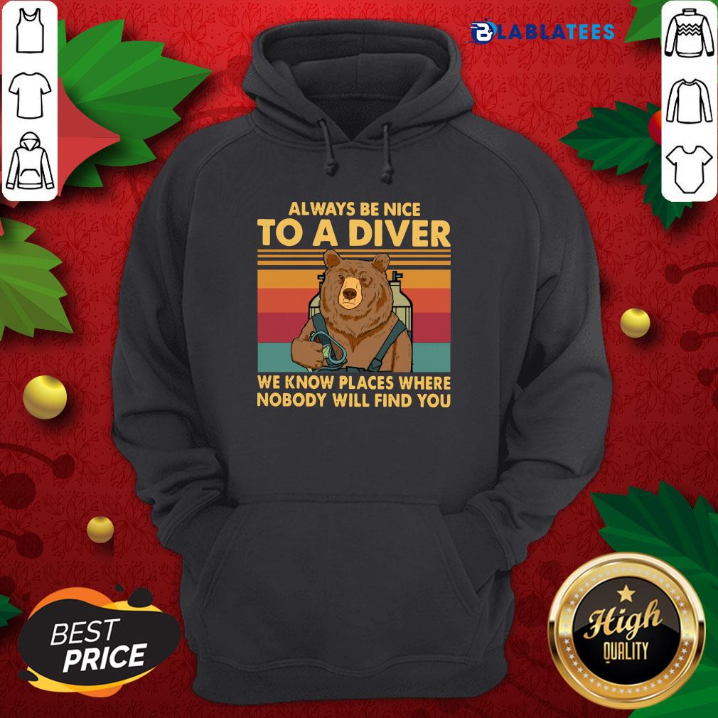 Top Always Be Nice To A Diver We Know Places Where Nobody Will Find You Shirt - Image 2