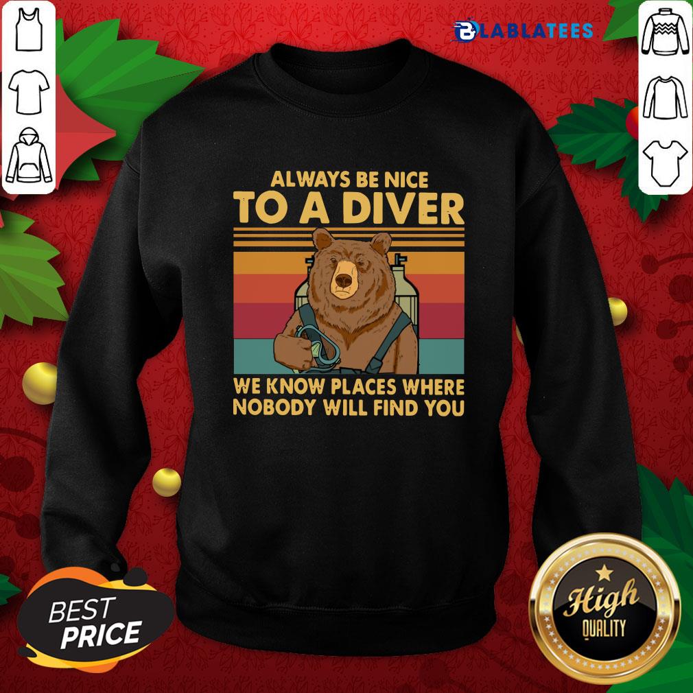 Top Always Be Nice To A Diver We Know Places Where Nobody Will Find You Shirt - Image 5