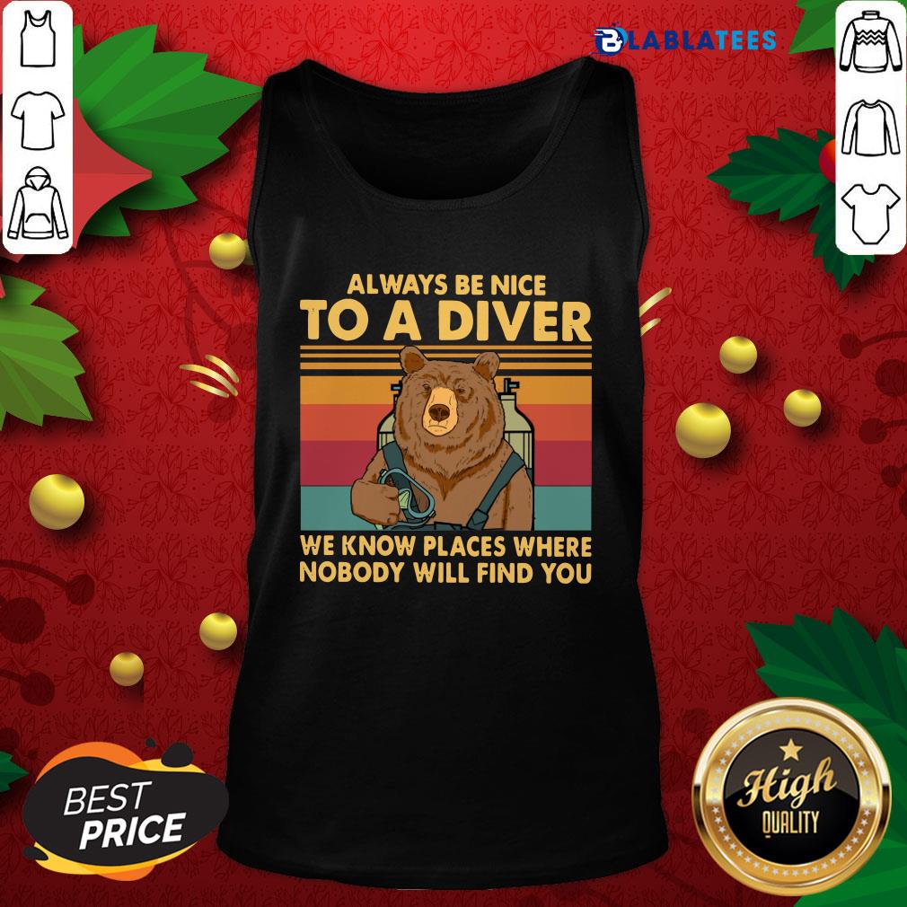 Top Always Be Nice To A Diver We Know Places Where Nobody Will Find You Shirt - Image 4