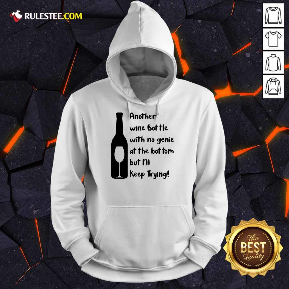 Top Another Wine Bottle With No Genie At The Bottom But I Will Keep Trying Shirt - Image 4