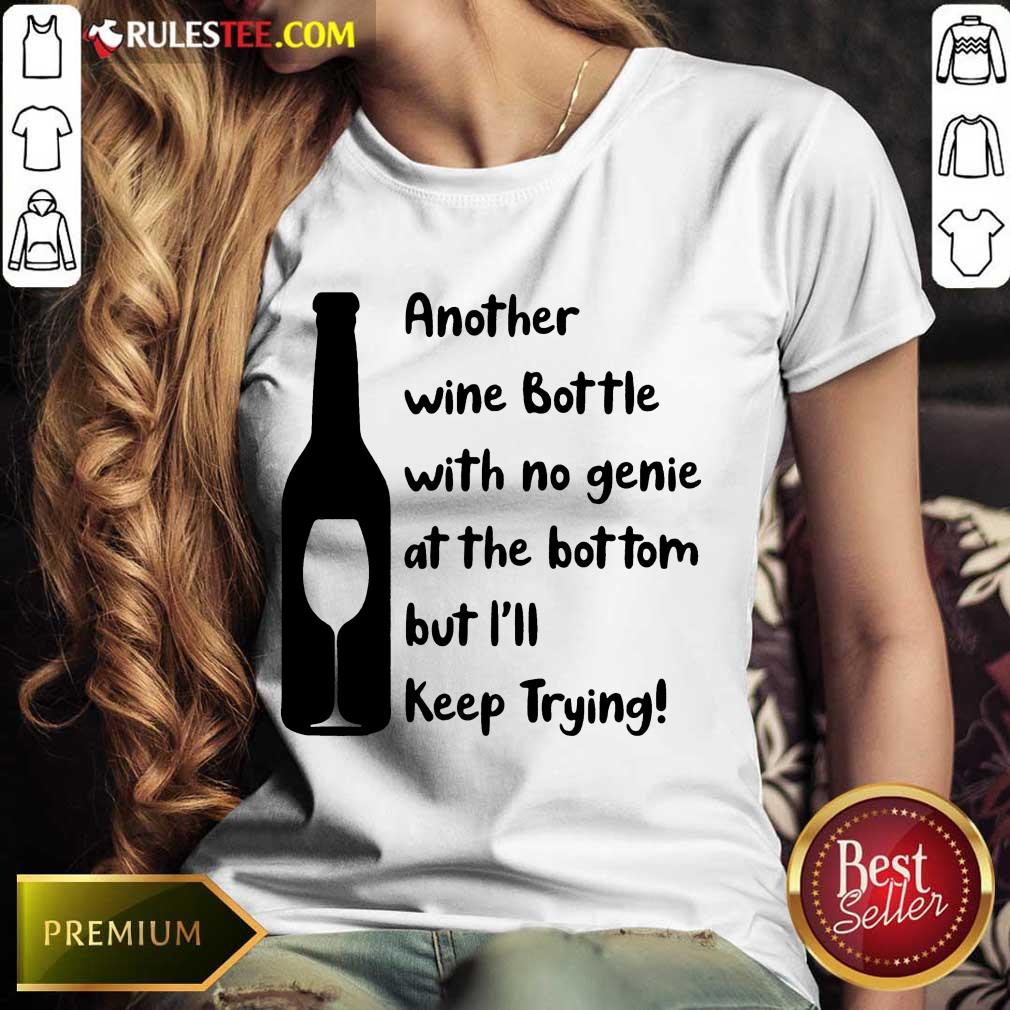 Top Another Wine Bottle With No Genie At The Bottom But I Will Keep Trying Shirt - Image 3