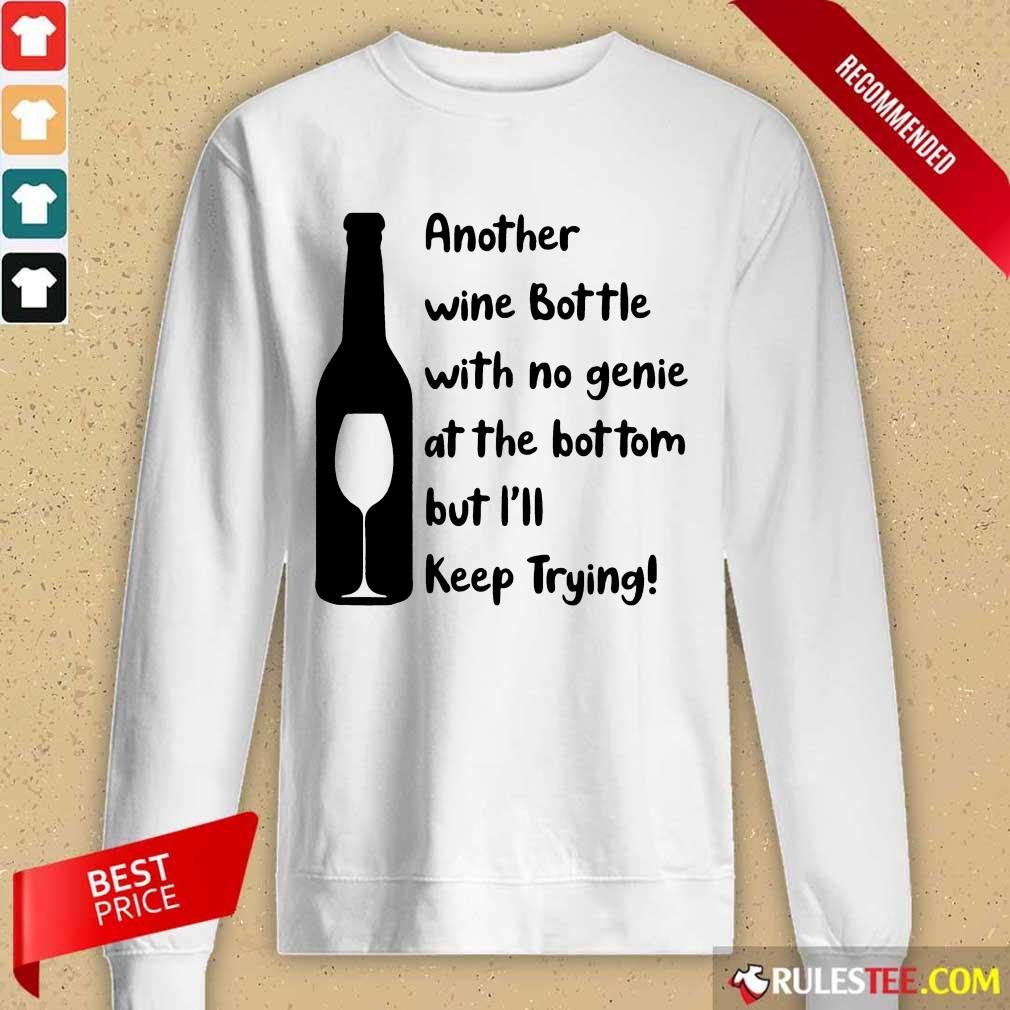 Top Another Wine Bottle With No Genie At The Bottom But I Will Keep Trying Shirt - Image 2