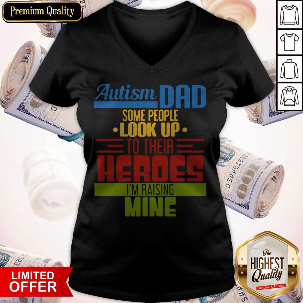 Top Autism Dad Some People Look Up To Their Heroes I’m Raising Mine Shirt - Image 3