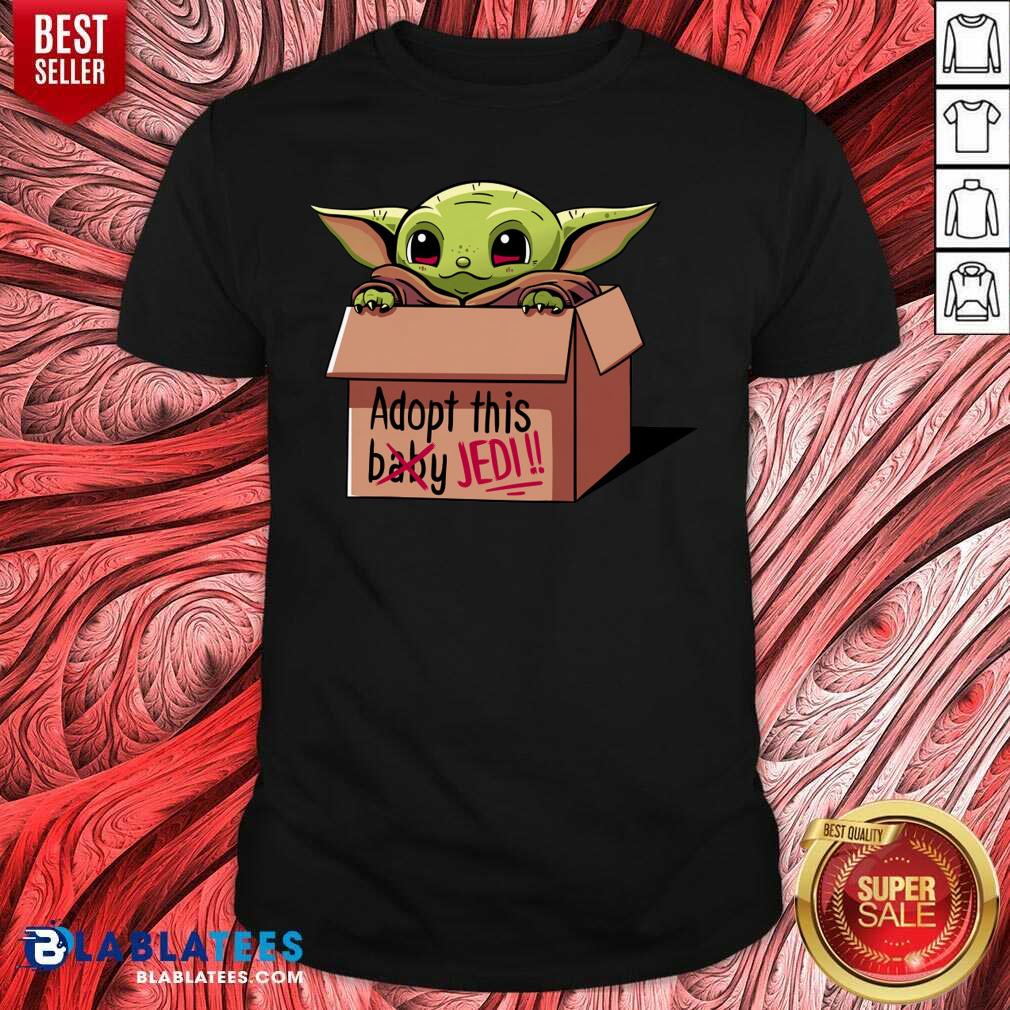 Top Baby Yoda Adopt This Not Baby This Jedi Shirt