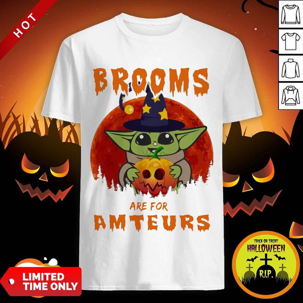 Top Baby Yoda Brooms Are For Amateurs Halloween Shirt