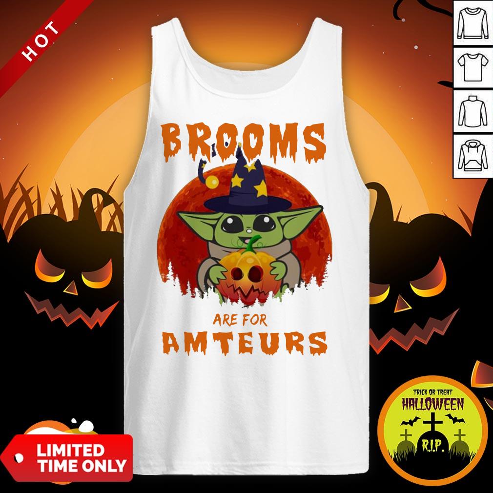 Top Baby Yoda Brooms Are For Amateurs Halloween Shirt - Image 4
