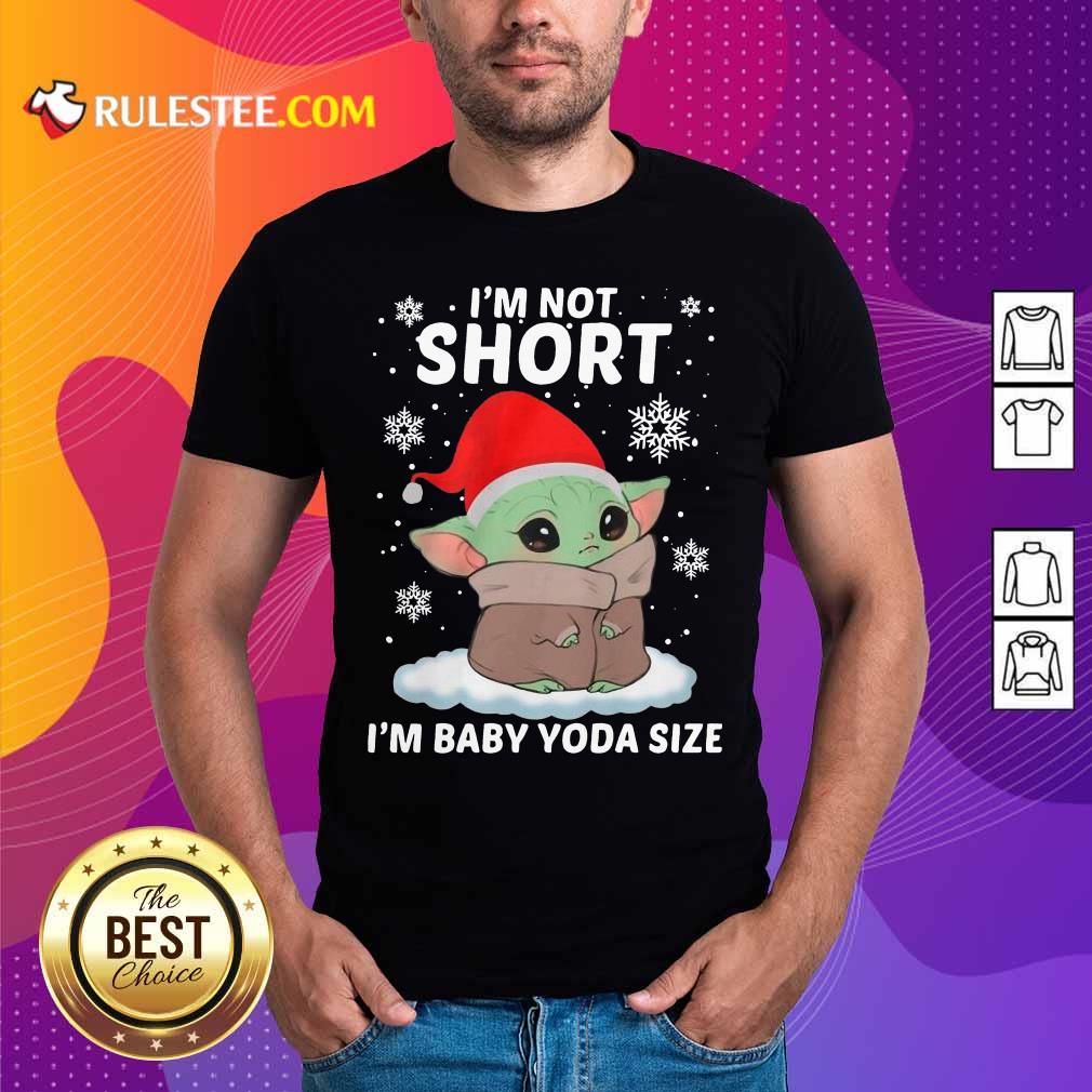 Top Baby Yoda Santa I'm Not Short I'm Baby Yoda Size Merry Christmas Shirt