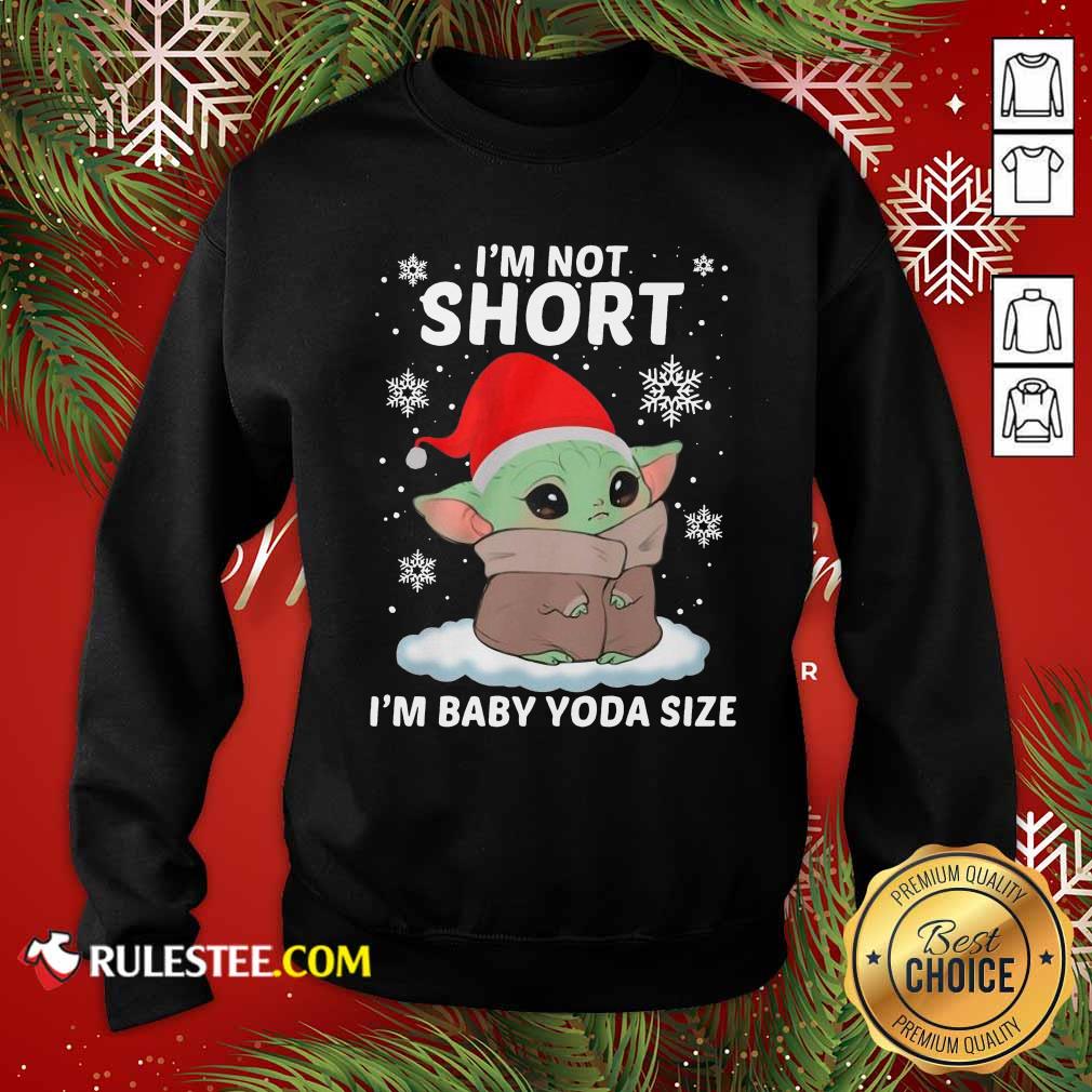 Top Baby Yoda Santa I'm Not Short I'm Baby Yoda Size Merry Christmas Shirt - Image 5