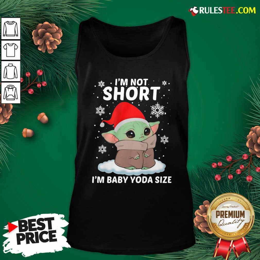 Top Baby Yoda Santa I'm Not Short I'm Baby Yoda Size Merry Christmas Shirt - Image 4