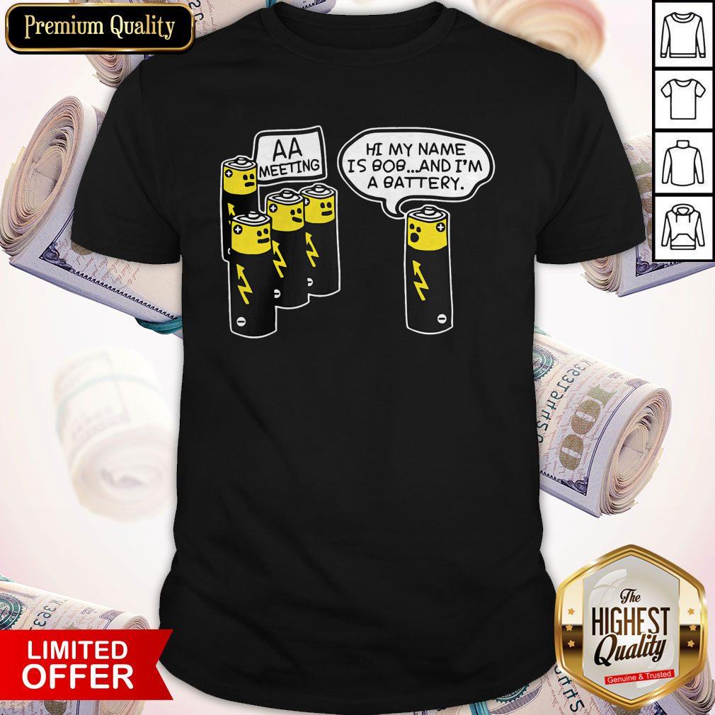 Top Battery Aa Meeting Hi My Name Is Bob And I’m A Battery Shirt