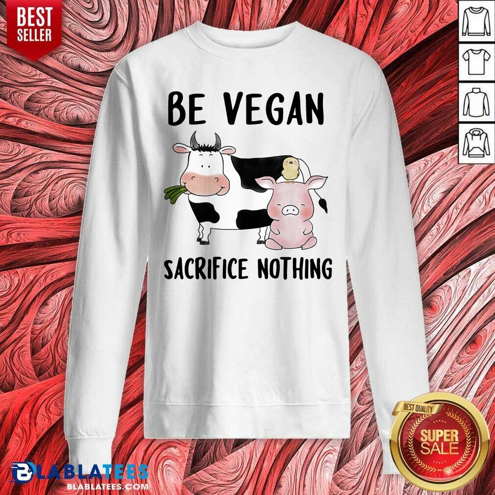 Top Be Vegan Sacrifice Nothing Cow And Pig Farm Shirt - Image 5