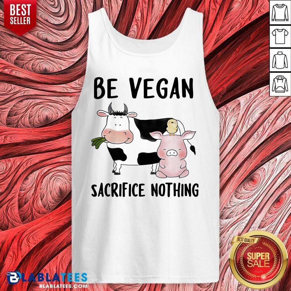 Top Be Vegan Sacrifice Nothing Cow And Pig Farm Shirt - Image 4