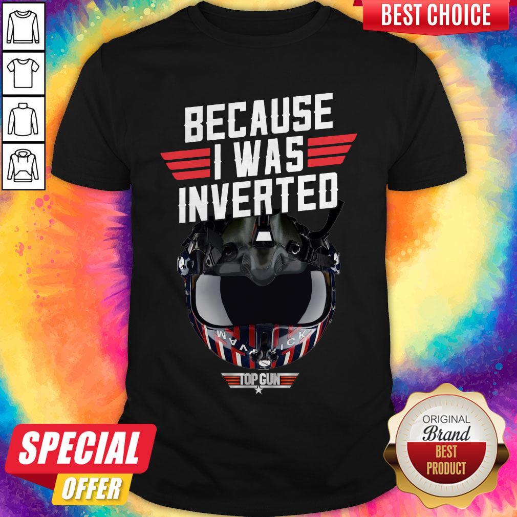 Top Because I Was Inverted Top Gun Shirt