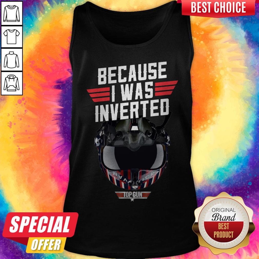 Top Because I Was Inverted Top Gun Shirt - Image 3
