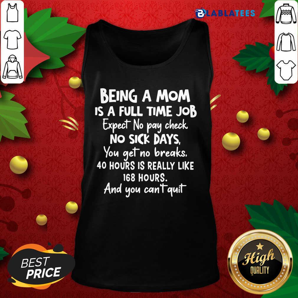 Top Being A Mom Is Full Time Job Expect No Pay Check No Sick Days You Get No Brakes Shirt - Image 3