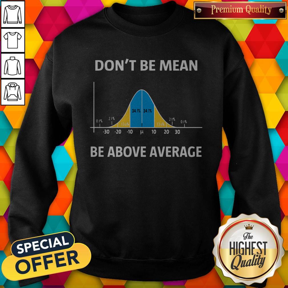 Top Bell Curve Dont Be Mean Be Above Average Shirt - Image 5