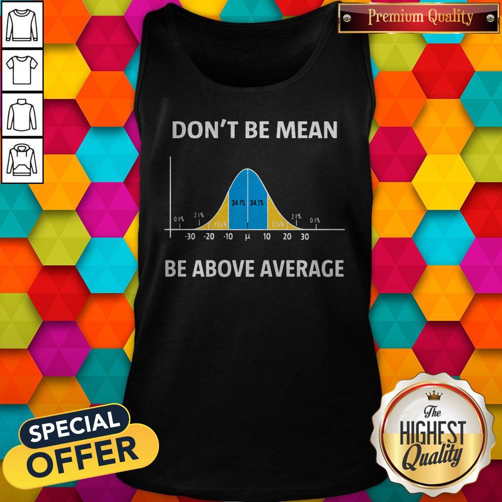 Top Bell Curve Dont Be Mean Be Above Average Shirt - Image 4
