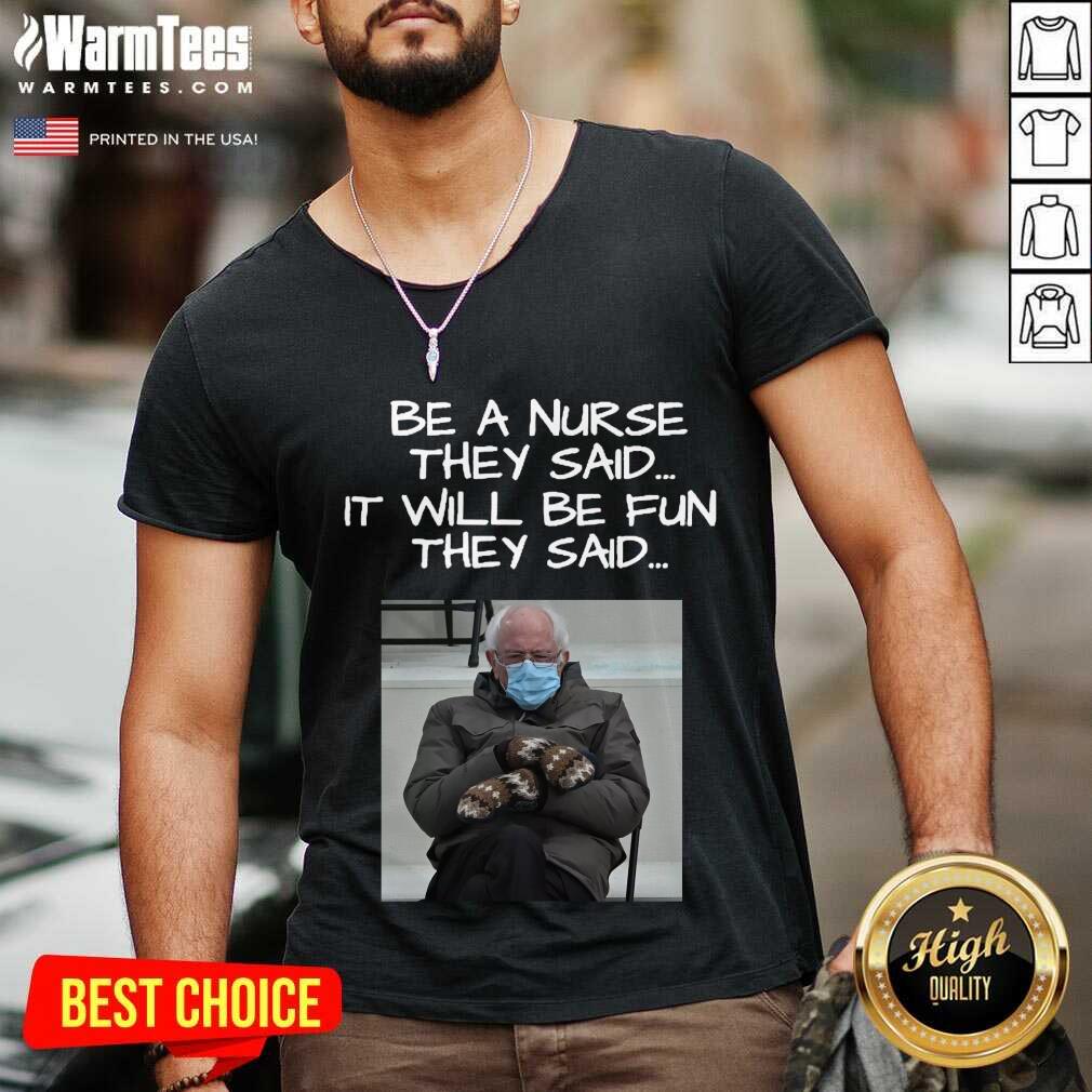 Top Bernie Sanders Mittens Be A Nurse They Said It Will Be Fun They Said 2021 Shirt - Image 5