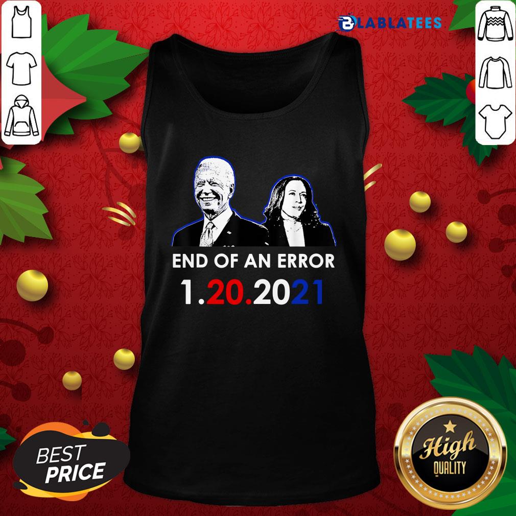 Top Biden Inauguration End Of An Error Anti Trump 1-20-2021 Shirt - Image 4