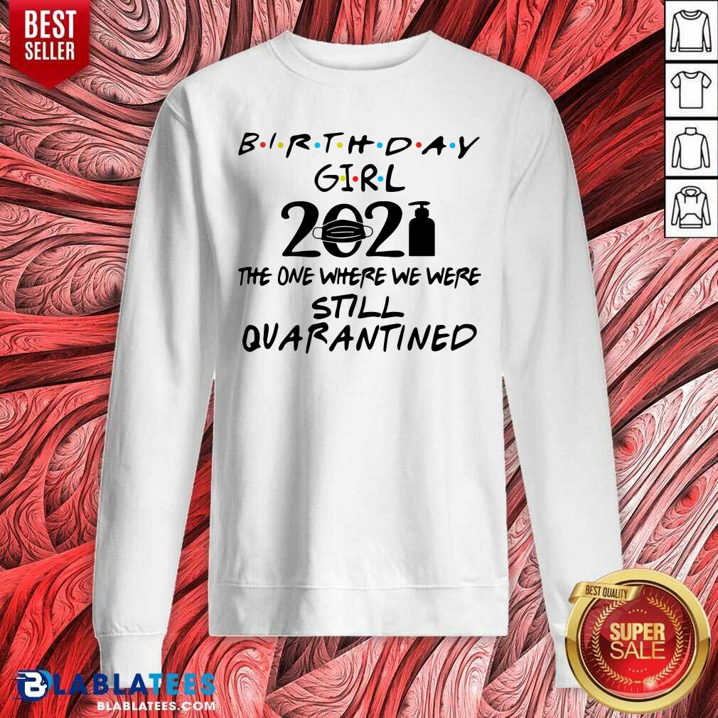 Top Birthday Girl 2021 The one Where We Were Still Quarantined Shirt - Image 4