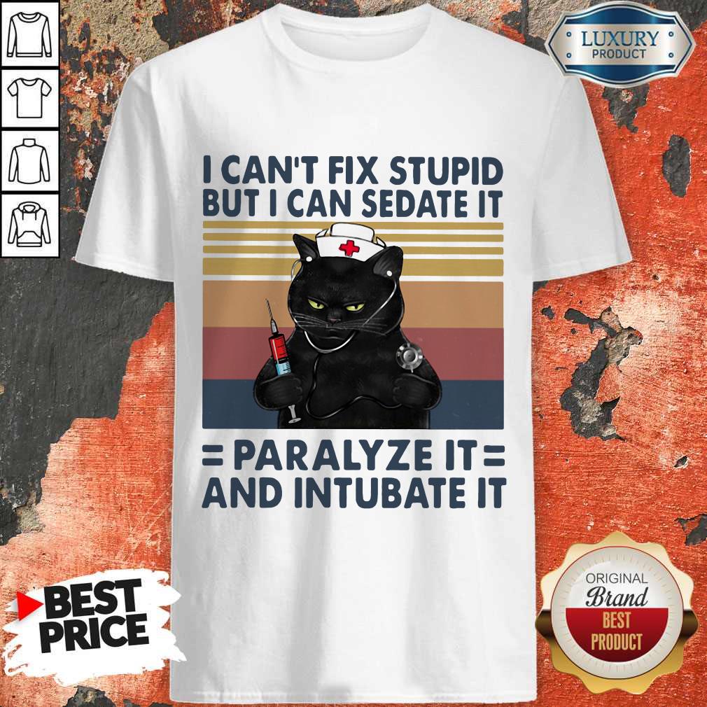Top Black Cat I Can't Fix Stupid But I Can Sedate It Paralyze It And Intubate It Vintage Retro Shirt