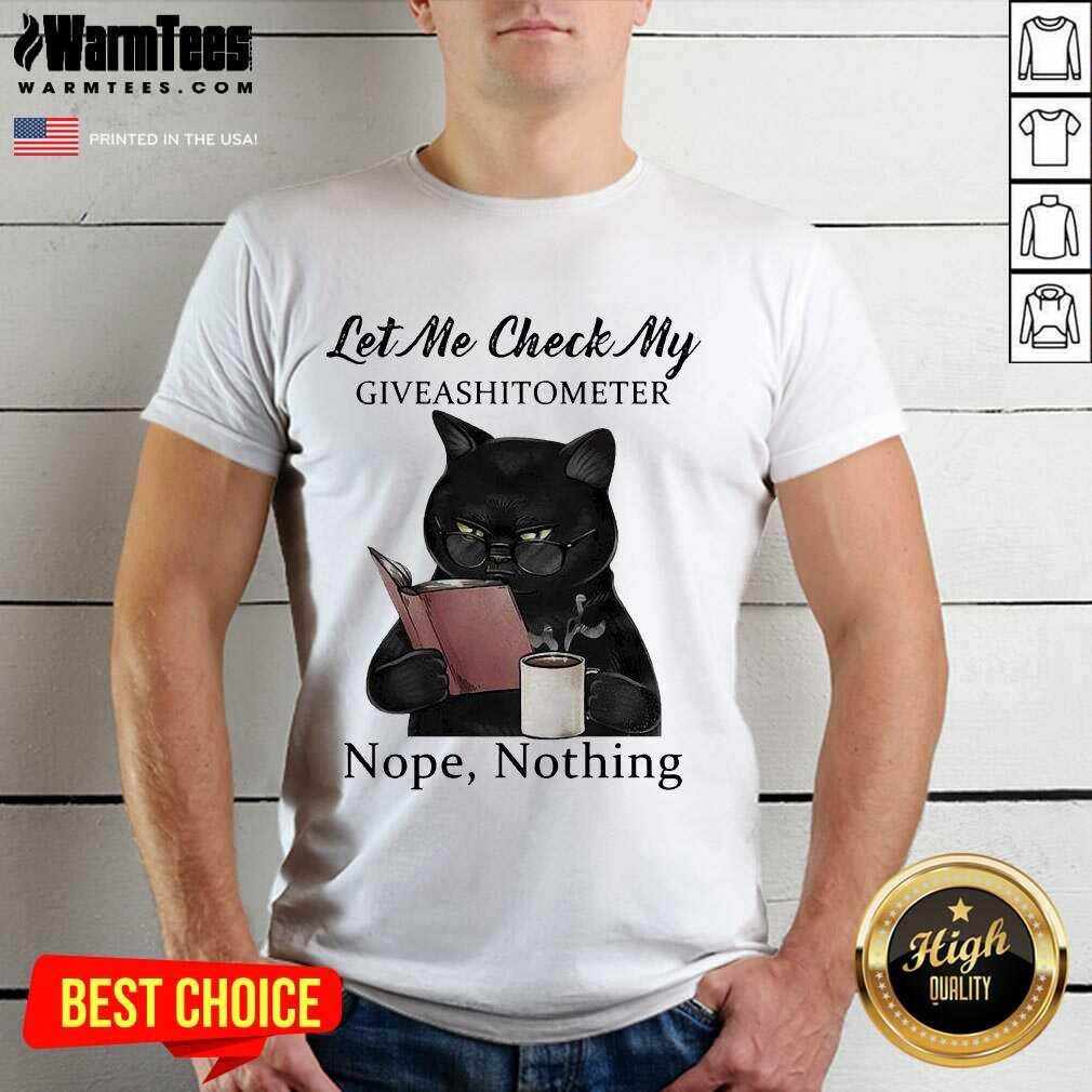 Top Black Cat Let Me Check My Giveashitometer Nope Nothing Shirt