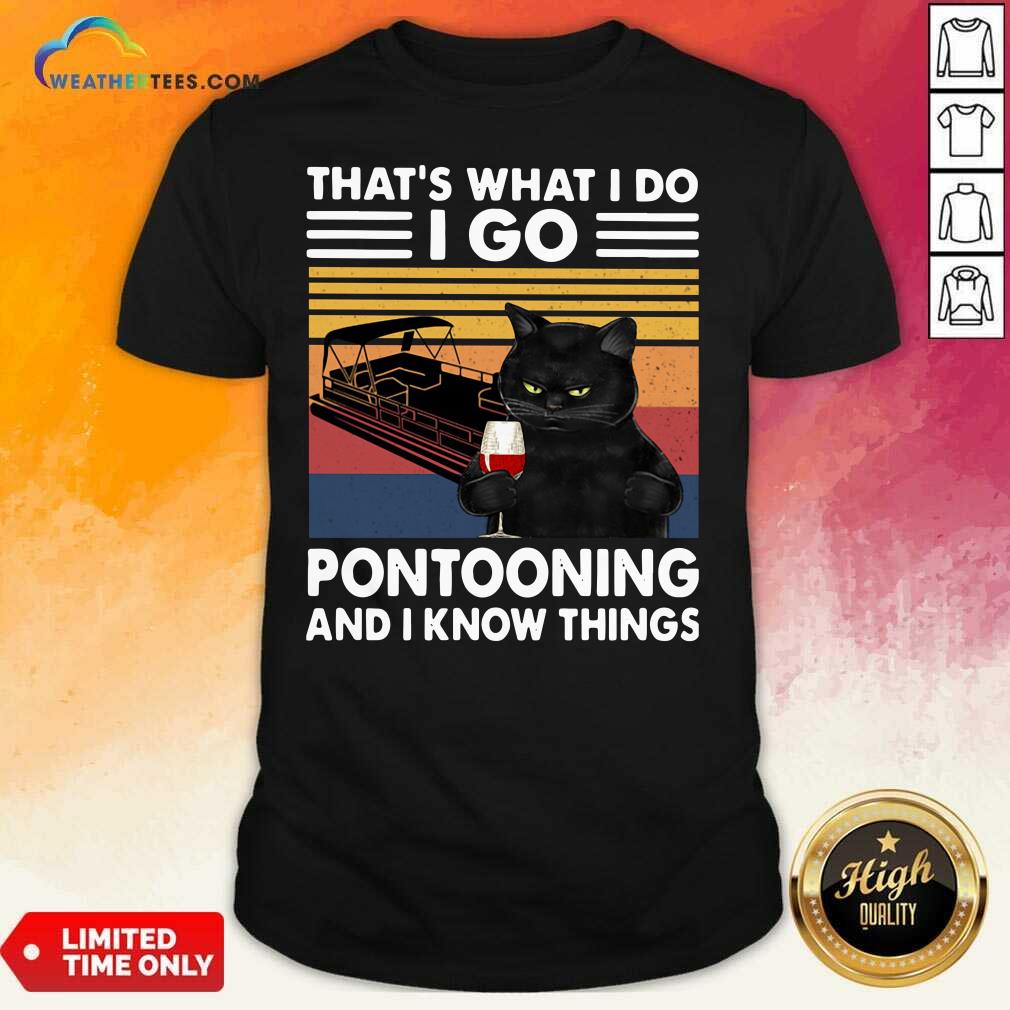 Top Black Cat That Is What I Do I Go Pontooning And I Know Things Vintage Shirt