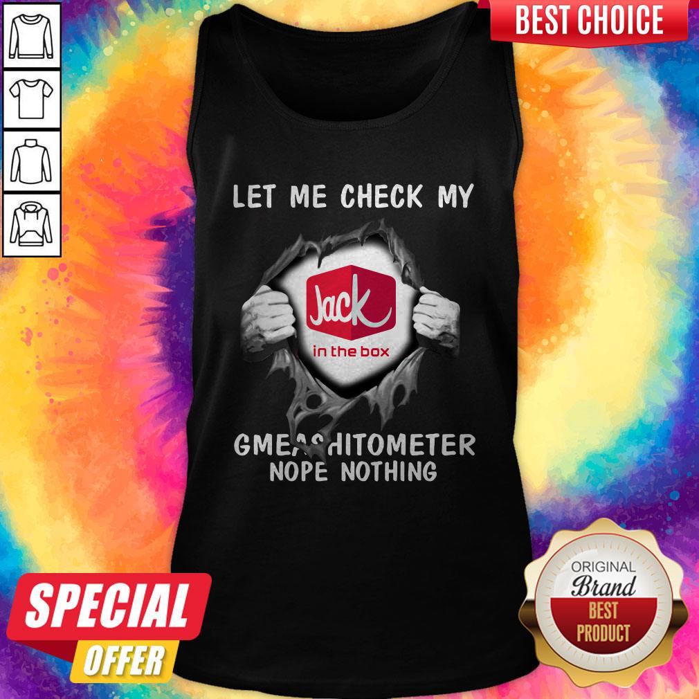 Top Blood Inside Me Let Me Check My Jack In The Box Gmeashitometer Nope Nothing Shirt - Image 3