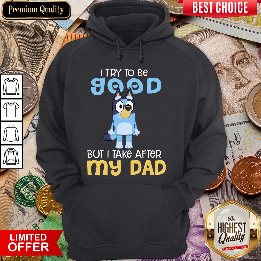 Top Bluey I Try To Be Good But I Take After My Dad Shirt - Image 5