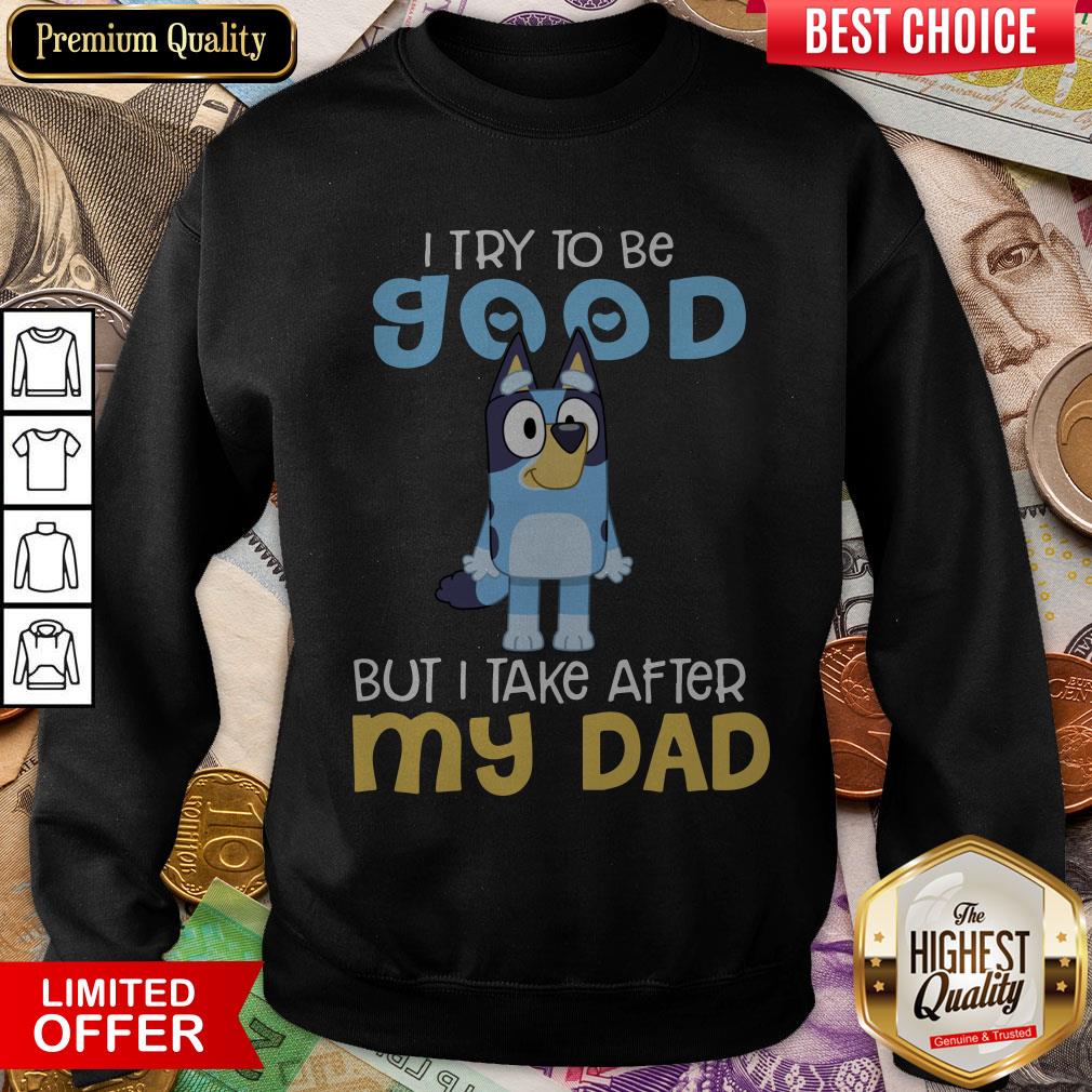 Top Bluey I Try To Be Good But I Take After My Dad Shirt - Image 4