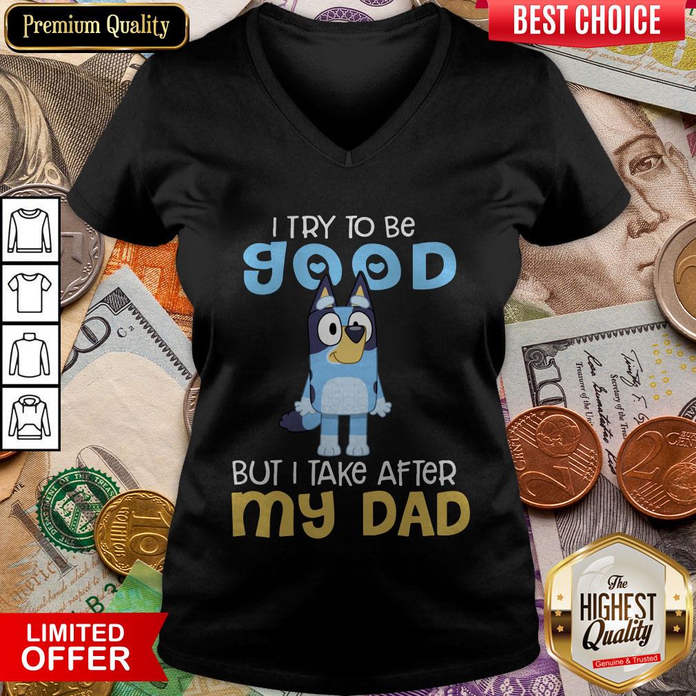 Top Bluey I Try To Be Good But I Take After My Dad Shirt - Image 2