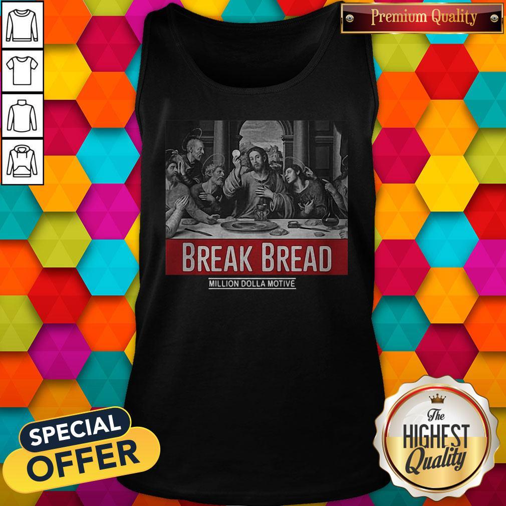 Top Break Bread Million Dolla Motive Shirt - Image 4