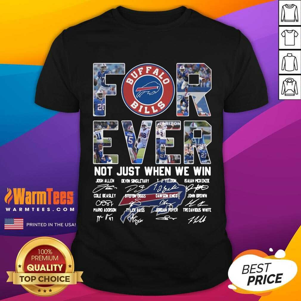 Top Buffalo Bills Forever Not Just When We Win Signatures Shirt
