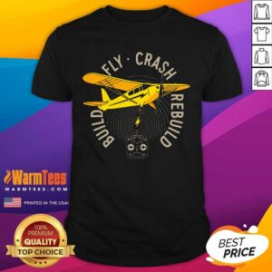 Top Build Fly Crash Rebuild Shirt