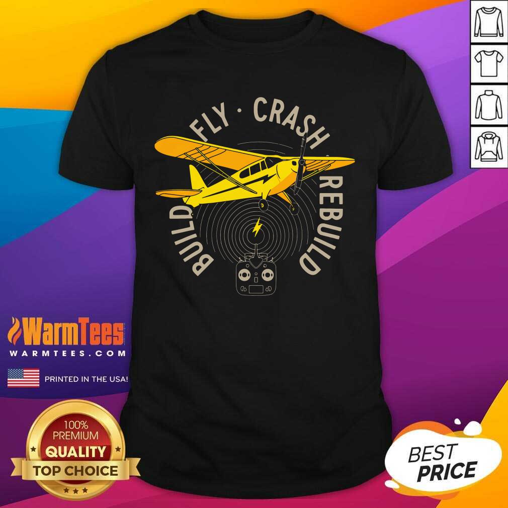 Top Build Fly Crash Rebuild Shirt