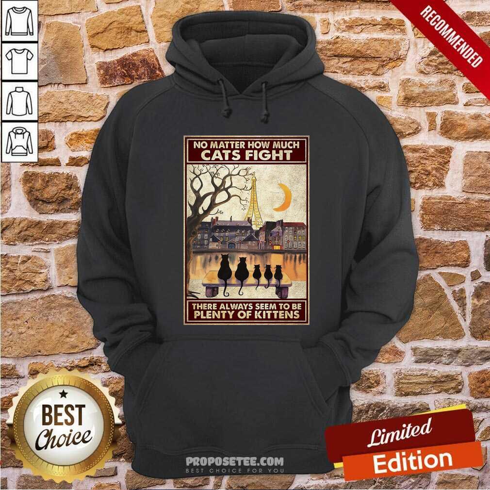 Top Cats No Matter How Much Cats Fight There Always Seem To Be Plenty Of Kittens Poster Shirt - Image 5